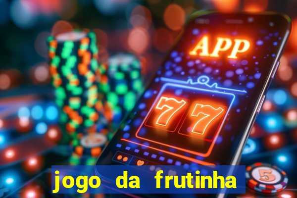 jogo da frutinha para ganhar dinheiro